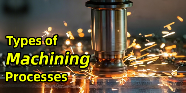 Types of Machining Processes